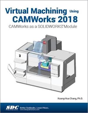 Virtual Machining Using CAMWorks 2018