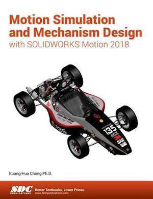 Motion Simulation and Mechanism Design with SOLIDWORKS Motion 2018