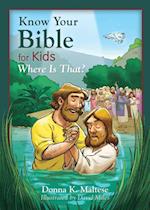 Know Your Bible for Kids: Where Is That?