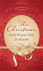 This Christmas, God Wants You to Know. . .