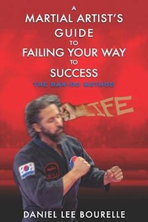 A Martial Artist's Guide to Failing Your Way to Success: The Dan-Do Method