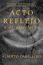 Acto Reflejo y Otros Relatos