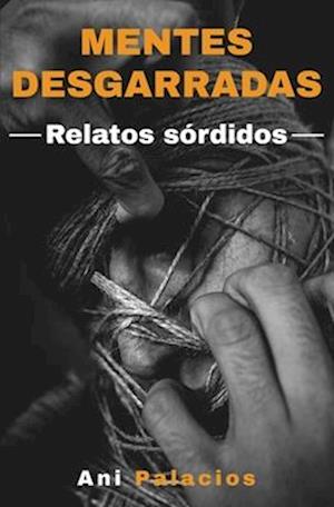 Mentes desgarradas - Relatos sórdidos