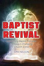 Baptist Revival : Reaffirming Baptist Principles in Today's Changing Church Scene