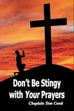 Don't Be Stingy with Your Prayers