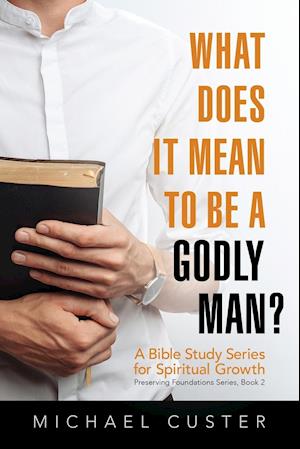 What Does It Mean to be a Godly Man?