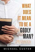 What Does It Mean to be a Godly Man?