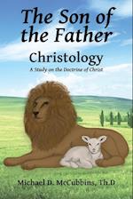 The Son of the Father: A Study on the Doctrine of Christ 