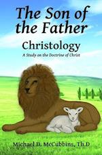 The Son of the Father : A Study on the Doctrine of Christ