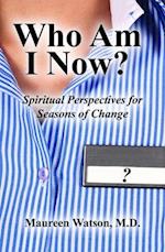 Who Am I Now? : Spiritual Perspectives for Seasons of Change