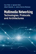 Multimedia Networking Technologies, Protocols, and Architectures