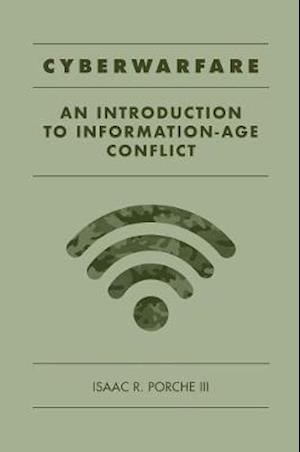 Cyberwarfare: An Introduction to Information-Age Conflict