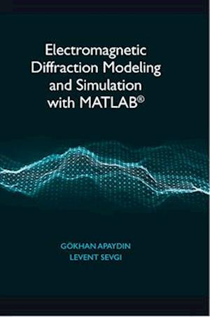 Electromagnetic Diffraction Modeling and Simulation with Matlab(r)