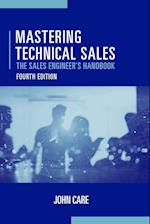 Mastering Technical Sales: The Sales Engineer's Handbook, Fourth Edition