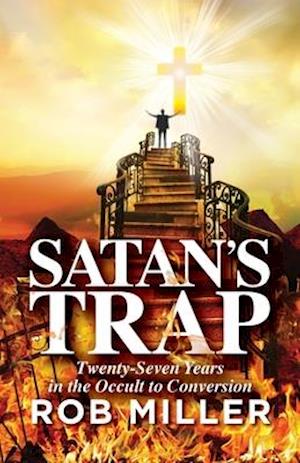 Satan's Trap, Twenty-Seven Years in the Occult to Conversion