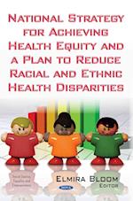 National Strategy for Achieving Health Equity & a Plan to Reduce Racial & Ethnic Health Disparities