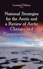 National Strategies for the Arctic & a Review of Arctic Changes & Congressional Issues