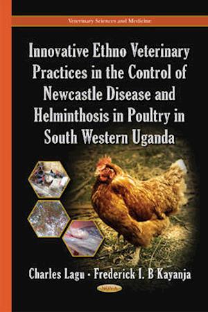 Innovative Ethno Veterinary Practices in the Control of Newcastle Disease & Helminthosis in Poultry in South Western Uganda