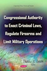 Congressional Authority to Enact Criminal Laws, Regulate Firearms & Limit Military Operations