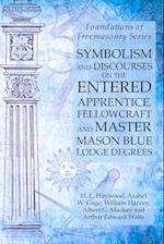 Symbolism and Discourses on the Entered Apprentice, Fellowcraft and Master Mason Blue Lodge Degrees