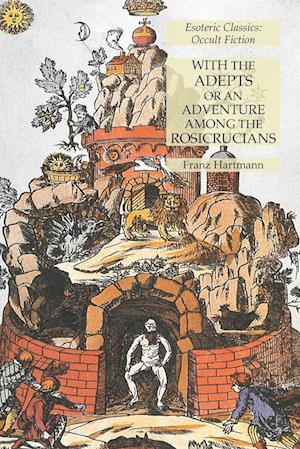 With the Adepts or An Adventure Among the Rosicrucians
