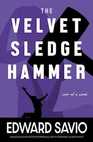 The Velvet Sledgehammer: Sort of A Novel