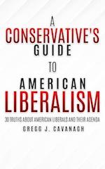A Conservative's Guide to American Liberalism: 30 Truths About American Liberals and Their Agenda 