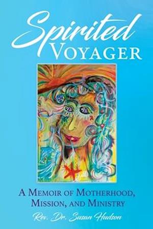 Spirited Voyager: A Memoire of Motherhood, Mission, and Ministry