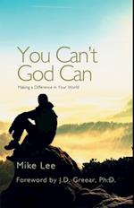 You Can't God Can : Making a Difference in Your World
