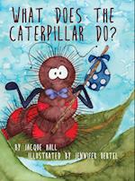 What Does the Caterpillar Do?