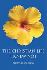 The Christian Life I Knew Not 