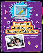 Present It! Creating and Sharing a Slide Show