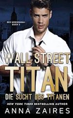 Wall Street Titan - Die Sucht des Titanen