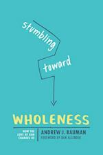 Stumbling Toward Wholeness