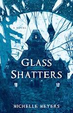 Glass Shatters : A Novel 