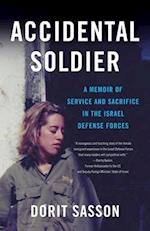 Accidental Soldier : A Memoir of Service and Sacrifice in the Israel Defense Forces 