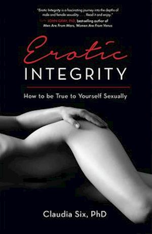 Erotic Integrity : How to be True to Yourself Sexually