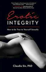 Erotic Integrity : How to be True to Yourself Sexually 