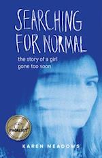 Searching for Normal : The Story of a Girl Gone Too Soon 