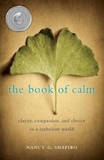 The Book of Calm : Clarity, Compassion, and Choice in a Turbulent World 