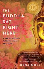 The Buddha Sat Right Here: A Family Odyssey Through India and Nepal 