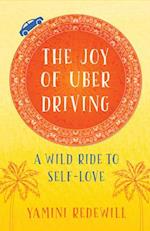 The Joy of Uber Driving : A Wild Ride to Self-Love 
