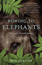 Bowing to Elephants : Tales of a Travel Junkie 