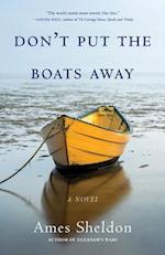 Don't Put the Boats Away : A Novel 