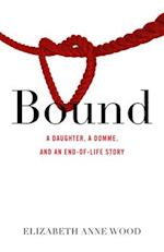 Bound: A Daughter, a Domme, and an End-Of-Life Story 