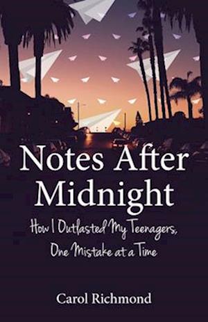 Notes After Midnight : How I Outlasted My Teenagers, One Mistake at a Time