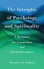 The Interplay of Psychology and Spirituality : A Resource for Counselors and Psychotherapists 