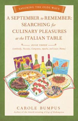 September to Remember : Searching for Culinary Pleasures at the Italian Table (Book Three) – Lombardy, Tuscany, Compania, Apulia, and Lazio (Roma)