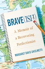Brave(ish) : A Memoir of a Recovering Perfectionist 