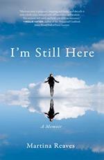 I'm Still Here : A Memoir 